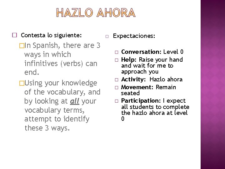 � Contesta lo siguiente: Spanish, there are 3 ways in which infinitives (verbs) can � Contesta lo siguiente: Spanish, there are 3 ways in which infinitives (verbs) can