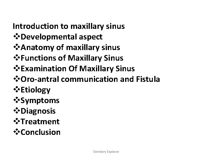 Introduction to maxillary sinus v. Developmental aspect v. Anatomy of maxillary sinus v. Functions