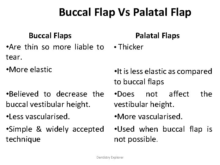 Buccal Flap Vs Palatal Flap Buccal Flaps • Are thin so more liable to