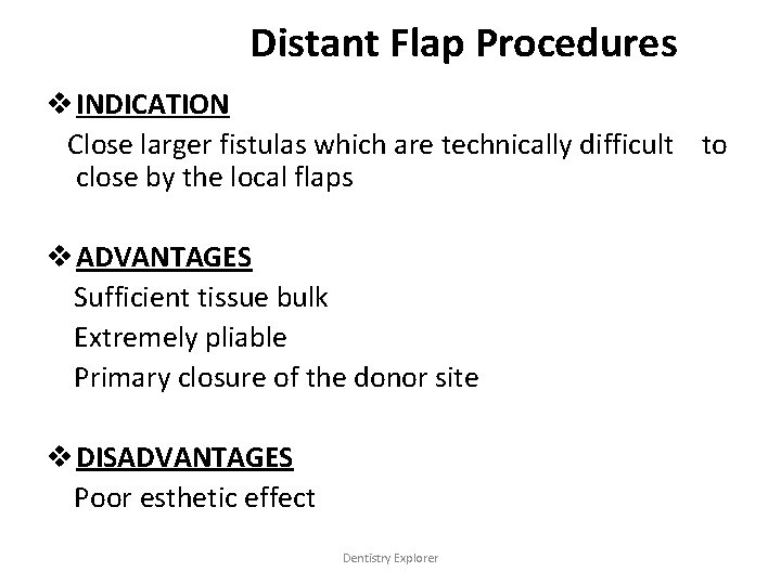 Distant Flap Procedures v INDICATION Close larger fistulas which are technically difficult to close