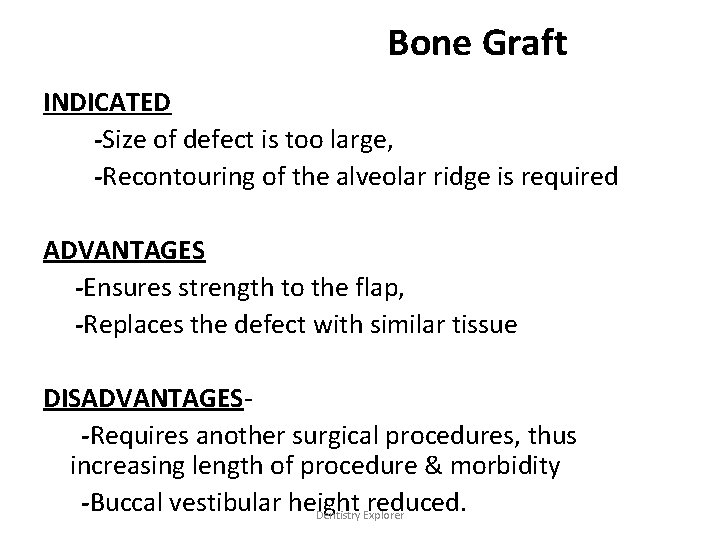 Bone Graft INDICATED -Size of defect is too large, -Recontouring of the alveolar ridge