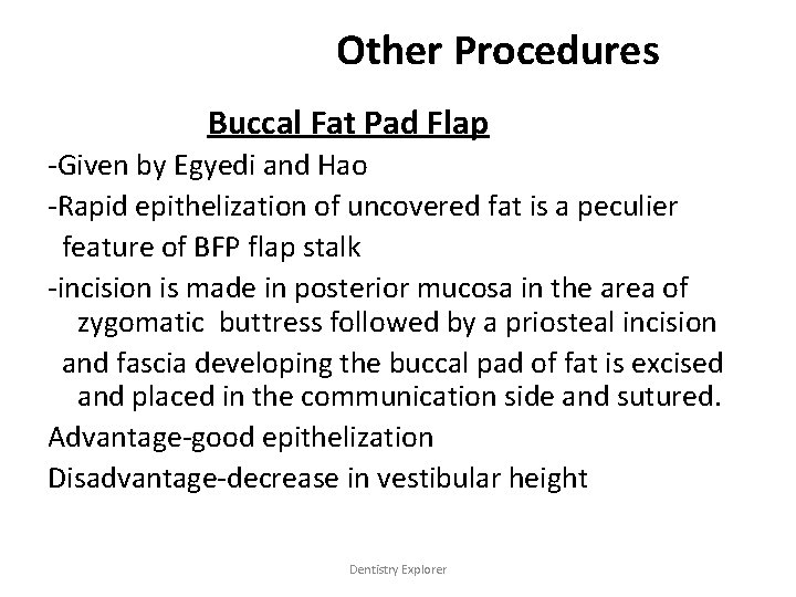 Other Procedures Buccal Fat Pad Flap -Given by Egyedi and Hao -Rapid epithelization of