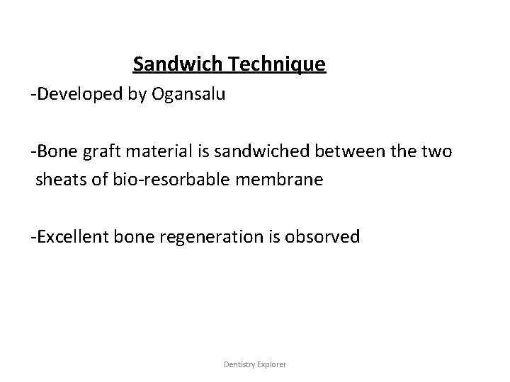 Sandwich Technique -Developed by Ogansalu -Bone graft material is sandwiched between the two sheats