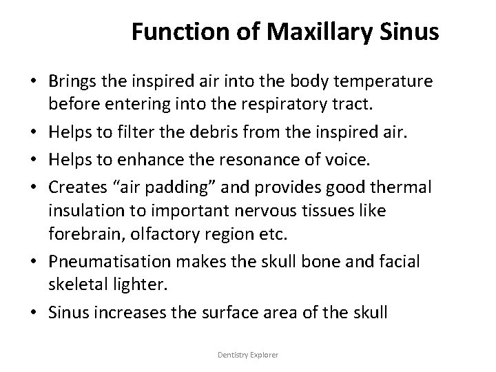 Function of Maxillary Sinus • Brings the inspired air into the body temperature before