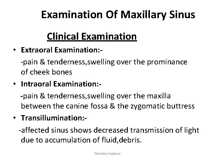 Examination Of Maxillary Sinus Clinical Examination • Extraoral Examination: -pain & tenderness, swelling over