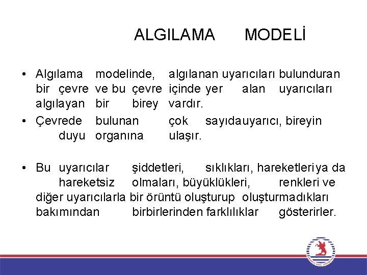 ALGILAMA • Algılama bir çevre algılayan • Çevrede duyu modelinde, ve bu çevre birey