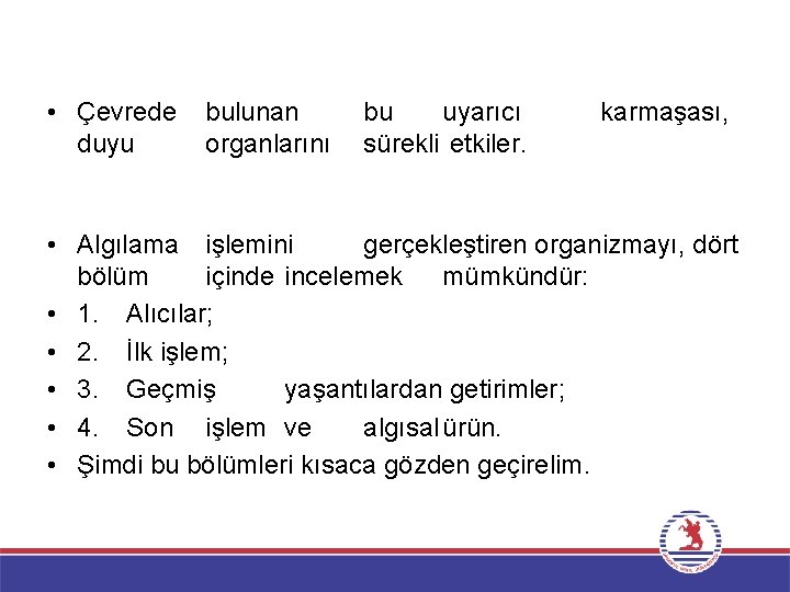  • Çevrede duyu bulunan organlarını bu uyarıcı sürekli etkiler. karmaşası, • Algılama işlemini