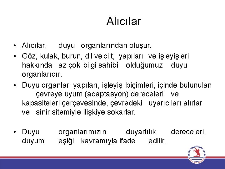 Alıcılar • Alıcılar, duyu organlarından oluşur. • Göz, kulak, burun, dil ve cilt, yapıları