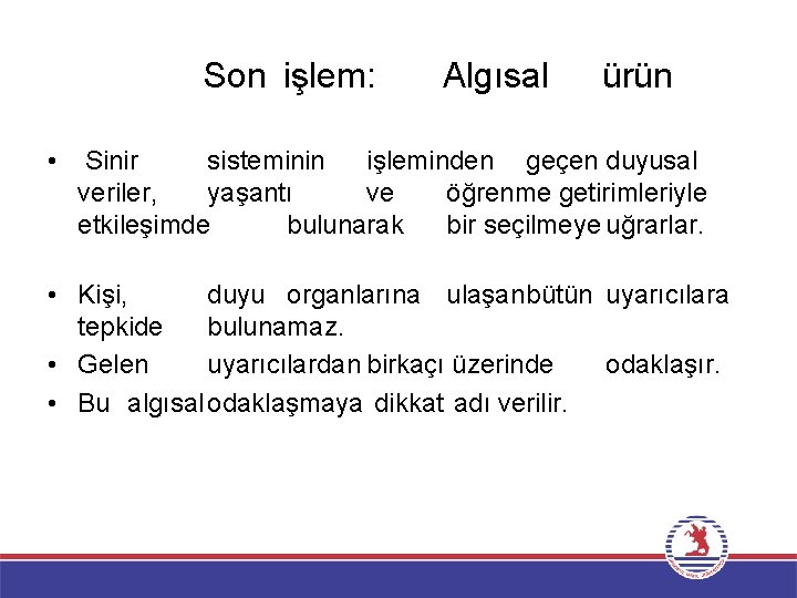 Son işlem: • Algısal ürün Sinir sisteminin işleminden geçen duyusal veriler, yaşantı ve öğrenme