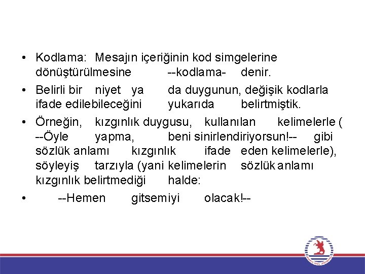  • Kodlama: Mesajın içeriğinin kod simgelerine dönüştürülmesine --kodlama- denir. • Belirli bir niyet