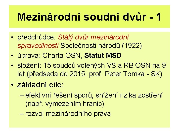 Mezinárodní soudní dvůr - 1 • předchůdce: Stálý dvůr mezinárodní spravedlnosti Společnosti národů (1922)