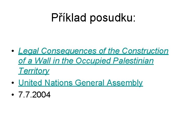 Příklad posudku: • Legal Consequences of the Construction of a Wall in the Occupied