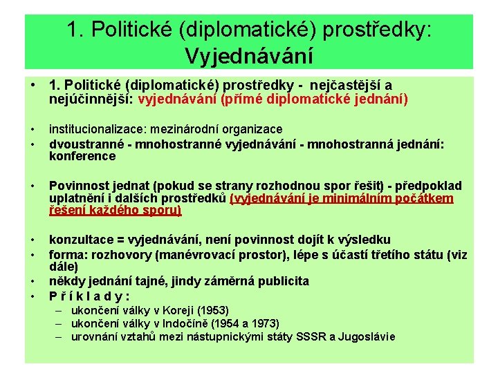 1. Politické (diplomatické) prostředky: Vyjednávání • 1. Politické (diplomatické) prostředky - nejčastější a nejúčinnější: