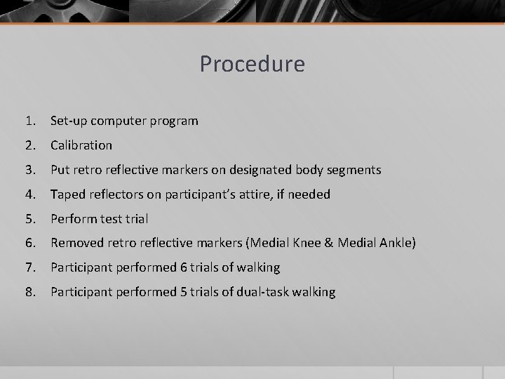 Procedure 1. Set-up computer program 2. Calibration 3. Put retro reflective markers on designated Procedure 1. Set-up computer program 2. Calibration 3. Put retro reflective markers on designated