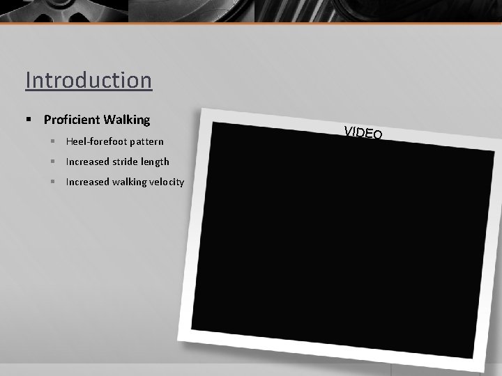 Introduction § Proficient Walking § Heel-forefoot pattern § Increased stride length § Increased walking Introduction § Proficient Walking § Heel-forefoot pattern § Increased stride length § Increased walking