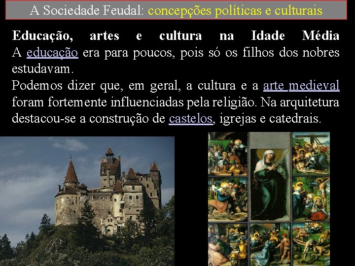 A Sociedade Feudal: concepções políticas e culturais Educação, artes e cultura na Idade Média