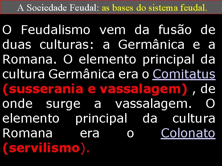 A Sociedade Feudal: as bases do sistema feudal. O Feudalismo vem da fusão de