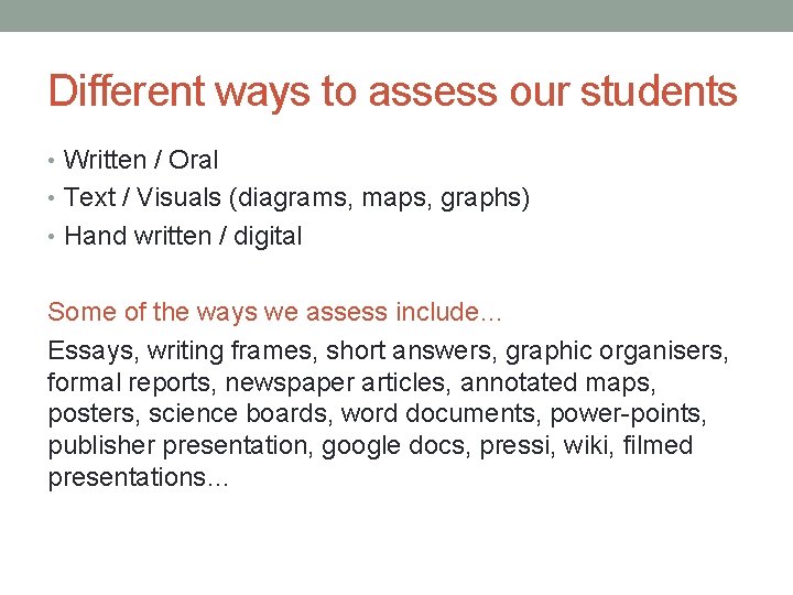 Different ways to assess our students • Written / Oral • Text / Visuals