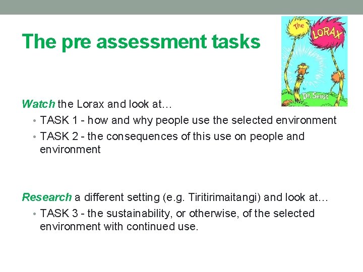 The pre assessment tasks Watch the Lorax and look at… • TASK 1 -