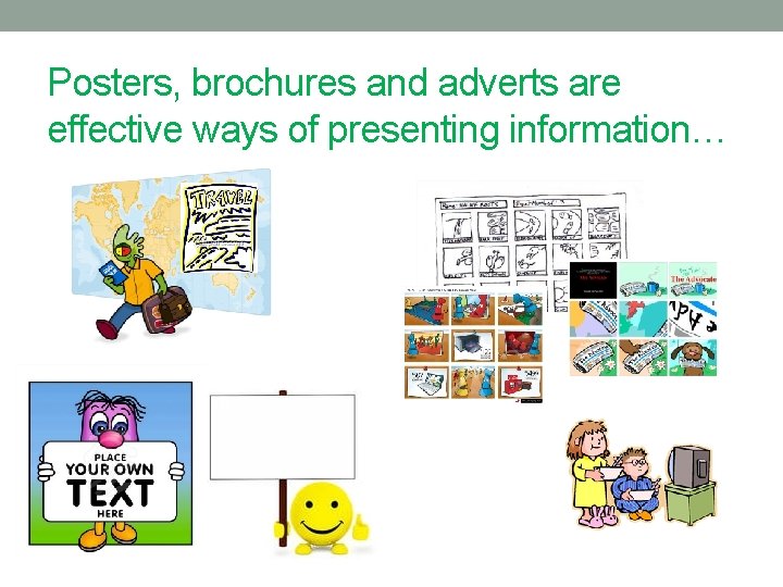 Posters, brochures and adverts are effective ways of presenting information… 