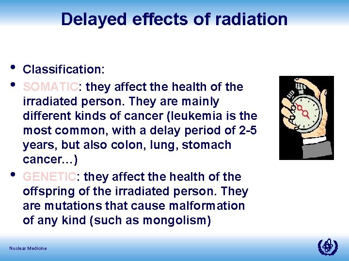 Delayed effects of radiation • • • Classification: SOMATIC: they affect the health of