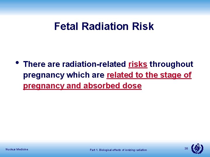 Fetal Radiation Risk • There are radiation-related risks throughout pregnancy which are related to