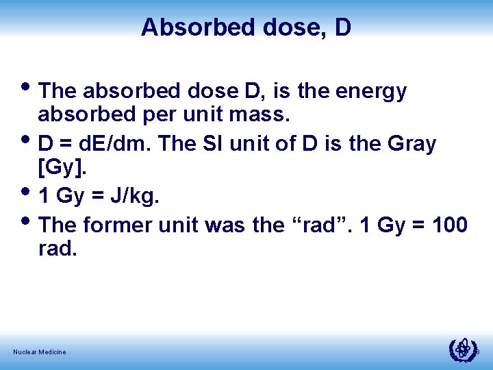 Absorbed dose, D • The absorbed dose D, is the energy • • •