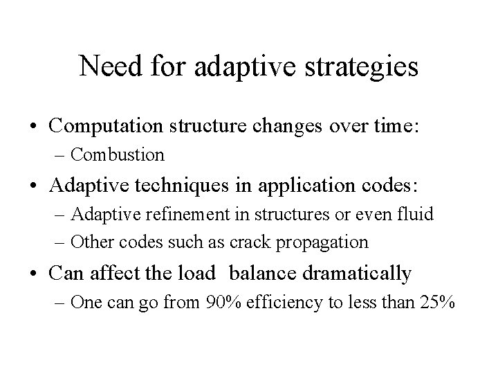 Need for adaptive strategies • Computation structure changes over time: – Combustion • Adaptive