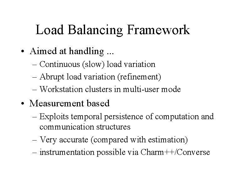 Load Balancing Framework • Aimed at handling. . . – Continuous (slow) load variation