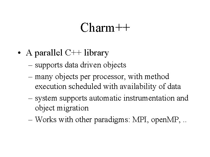 Charm++ • A parallel C++ library – supports data driven objects – many objects