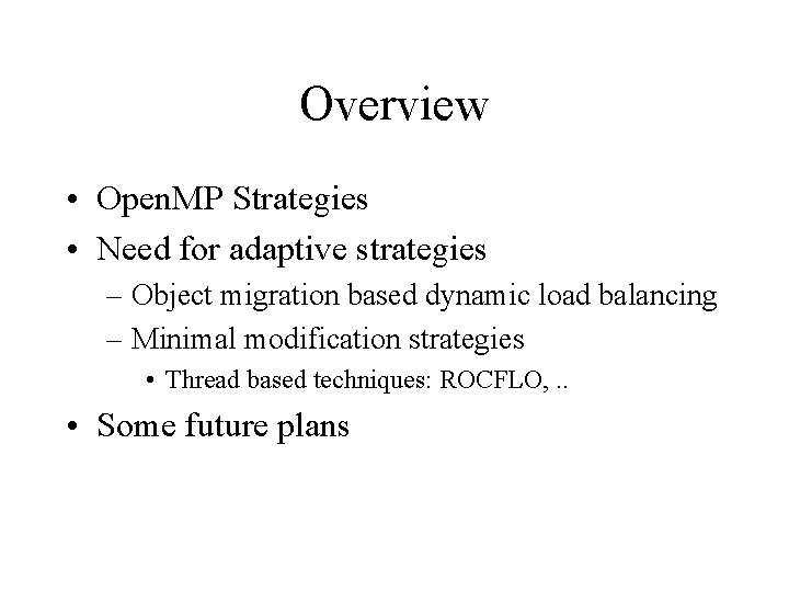 Overview • Open. MP Strategies • Need for adaptive strategies – Object migration based