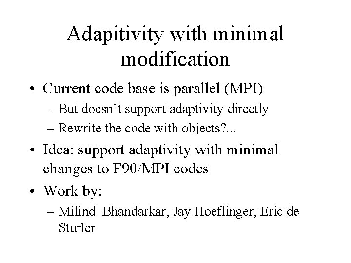 Adapitivity with minimal modification • Current code base is parallel (MPI) – But doesn’t