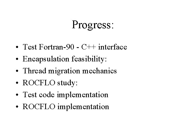 Progress: • • • Test Fortran-90 - C++ interface Encapsulation feasibility: Thread migration mechanics