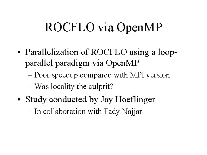 ROCFLO via Open. MP • Parallelization of ROCFLO using a loopparallel paradigm via Open.