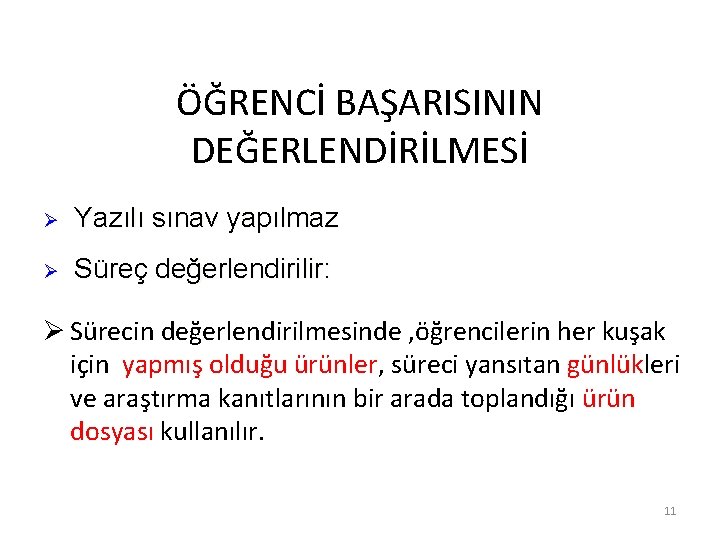 ÖĞRENCİ BAŞARISININ DEĞERLENDİRİLMESİ Ø Yazılı sınav yapılmaz Ø Süreç değerlendirilir: Ø Sürecin değerlendirilmesinde ,