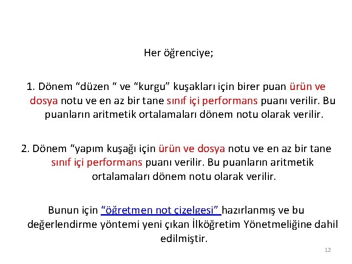 Her öğrenciye; 1. Dönem “düzen “ ve “kurgu” kuşakları için birer puan ürün ve