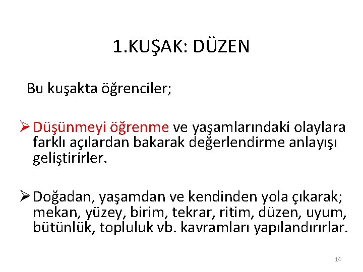 1. KUŞAK: DÜZEN Bu kuşakta öğrenciler; Ø Düşünmeyi öğrenme ve yaşamlarındaki olaylara farklı açılardan