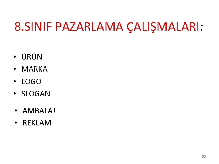 8. SINIF PAZARLAMA ÇALIŞMALARI: • • ÜRÜN MARKA LOGO SLOGAN • AMBALAJ • REKLAM