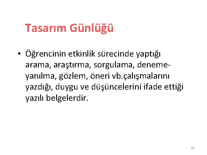 Tasarım Günlüğü • Öğrencinin etkinlik sürecinde yaptığı arama, araştırma, sorgulama, denemeyanılma, gözlem, öneri vb.