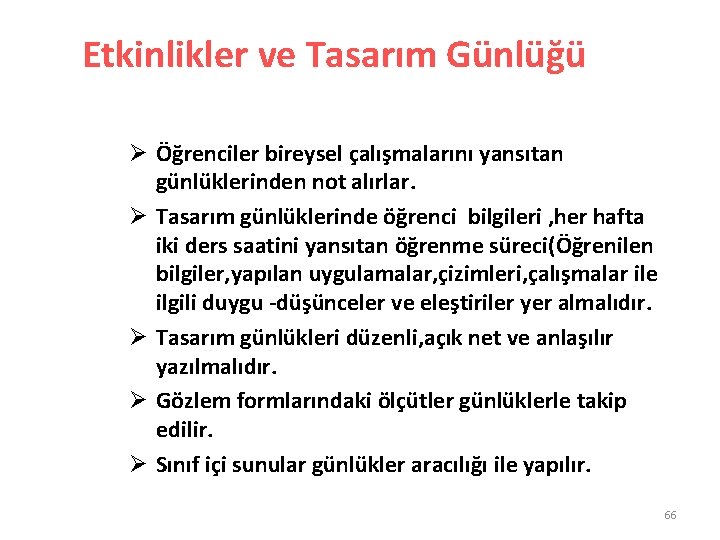 Etkinlikler ve Tasarım Günlüğü Ø Öğrenciler bireysel çalışmalarını yansıtan günlüklerinden not alırlar. Ø Tasarım