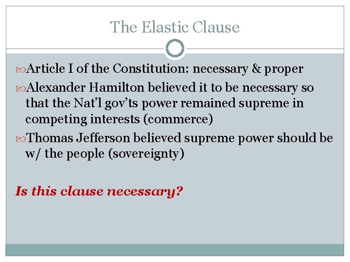 The Elastic Clause Article I of the Constitution: necessary & proper Alexander Hamilton believed