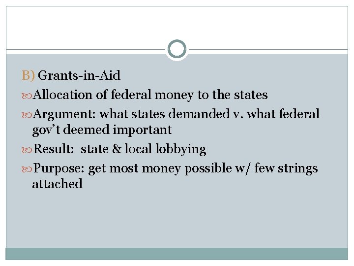 B) Grants-in-Aid Allocation of federal money to the states Argument: what states demanded v.