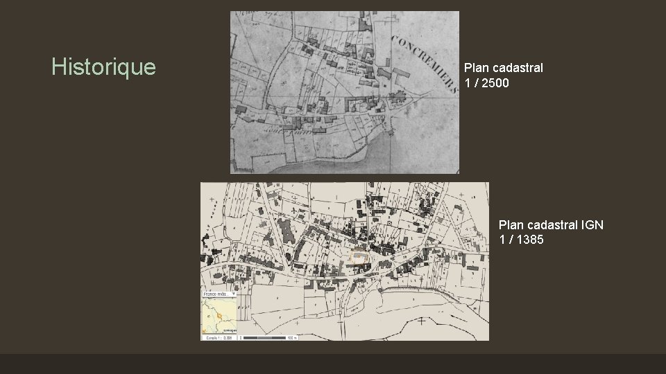 Historique Plan cadastral 1 / 2500 Plan cadastral IGN 1 / 1385 