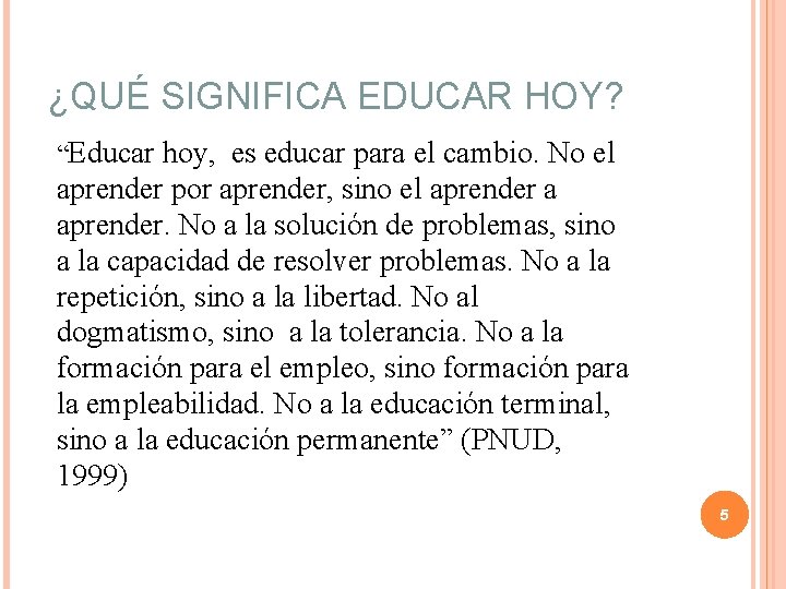 ¿QUÉ SIGNIFICA EDUCAR HOY? “Educar hoy, es educar para el cambio. No el aprender