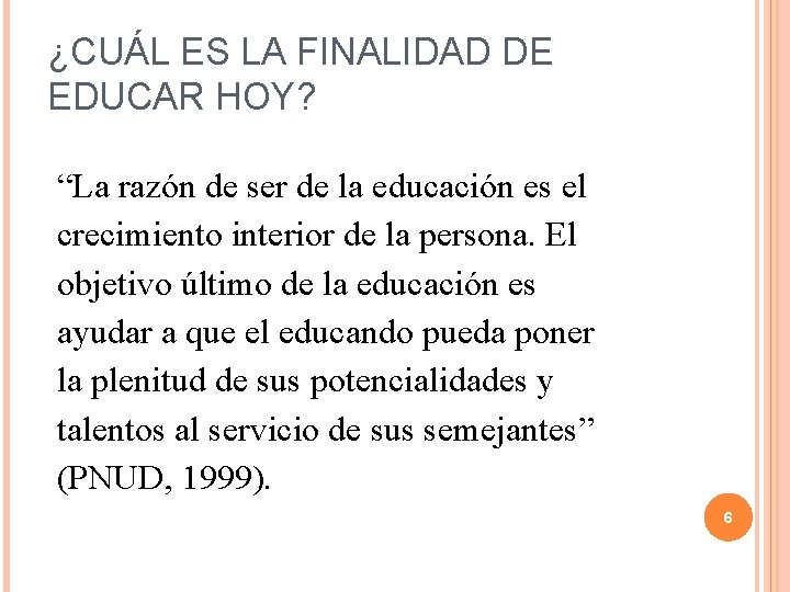 ¿CUÁL ES LA FINALIDAD DE EDUCAR HOY? “La razón de ser de la educación