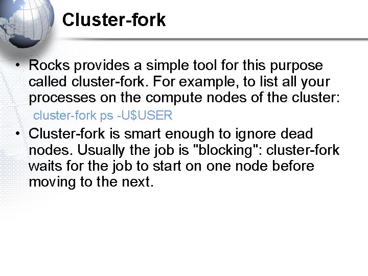Cluster-fork • Rocks provides a simple tool for this purpose called cluster-fork. For example,