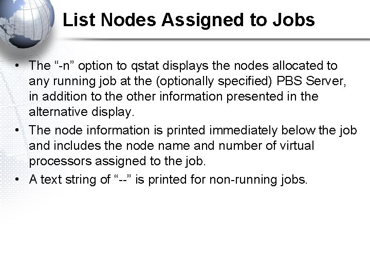 List Nodes Assigned to Jobs • The “-n” option to qstat displays the nodes