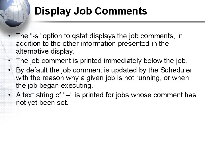 Display Job Comments • The “-s” option to qstat displays the job comments, in