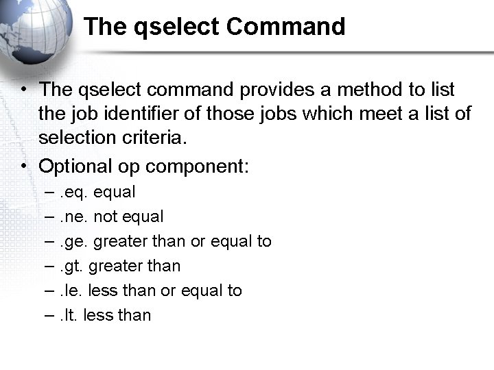 The qselect Command • The qselect command provides a method to list the job