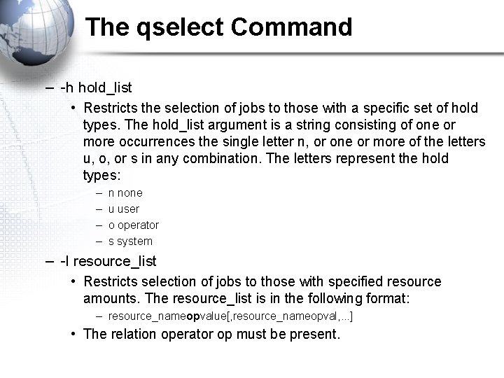The qselect Command – -h hold_list • Restricts the selection of jobs to those